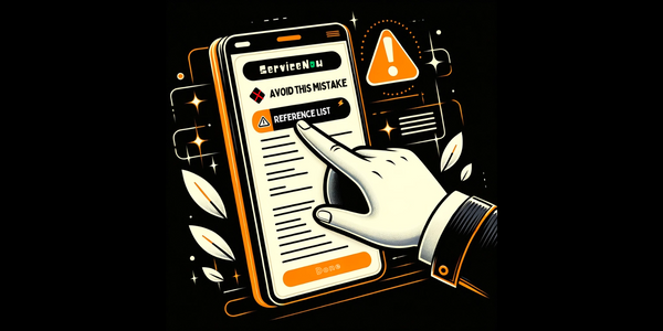 ServiceNow Reference Lists: Don’t make this mistake